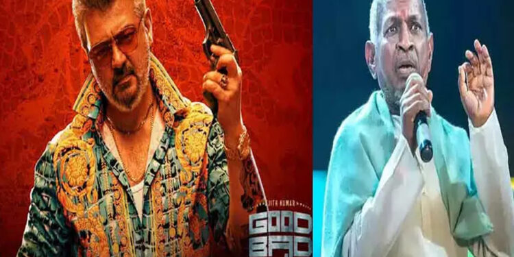 அஜித் நடித்த Good Bad Ugly படத்தில் இளையராஜா பாடல்கள் : பயன்படுத்த இடைக்கால தடை – சென்னை உயர்நீதிமன்றம் உத்தரவு